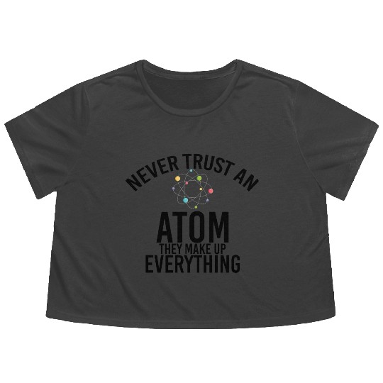 never trust an atom they make up everything Flowy Cropped Tees