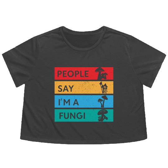 People Say I'm A Fungi Is Mushroom Flowy Cropped Tees