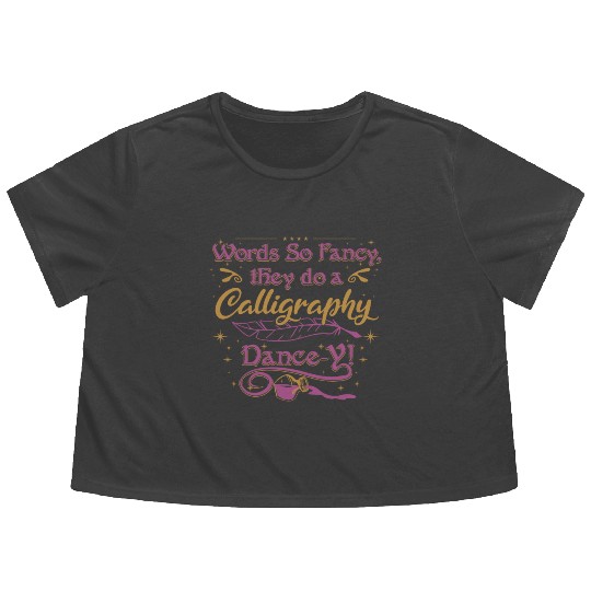 Words so fancy, they do a calligraphy dance-y!" Flowy Cropped Tees