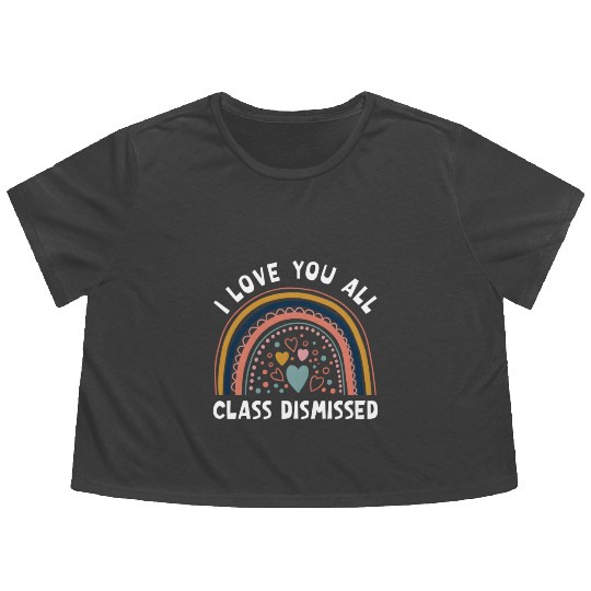 I Love You All Class Dismissed Rainbow Last Day Of Flowy Cropped Tees