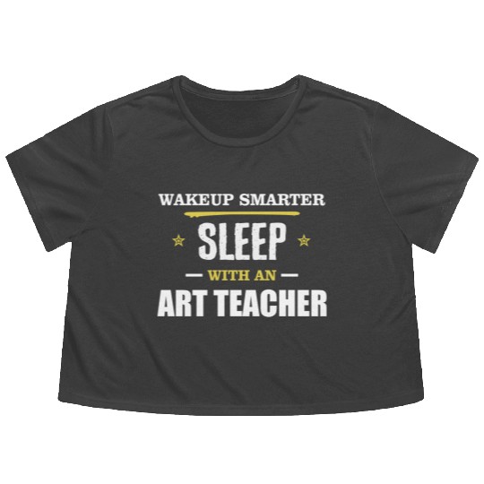 Wakeup Smarter Sleep WIth Art Teacher Gift Flowy Cropped Tees
