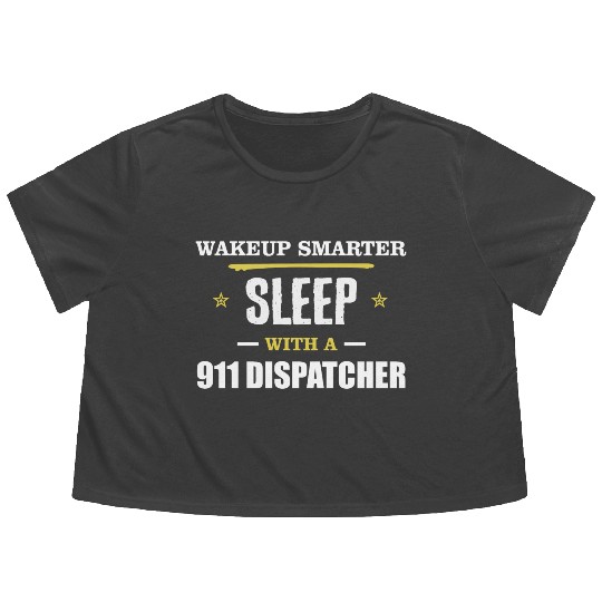 Wakeup Smarter Sleep WIth 911 Dispatcher Gift Flowy Cropped Tees