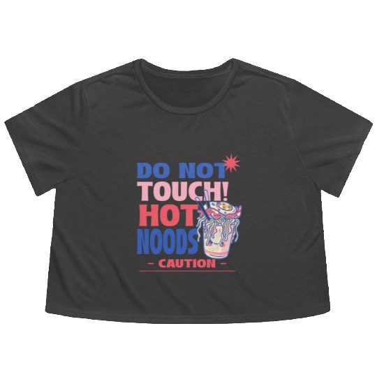 Funny "Do Not Touch Hot Noods" Cup Noodle Graphic Flowy Cropped Tees