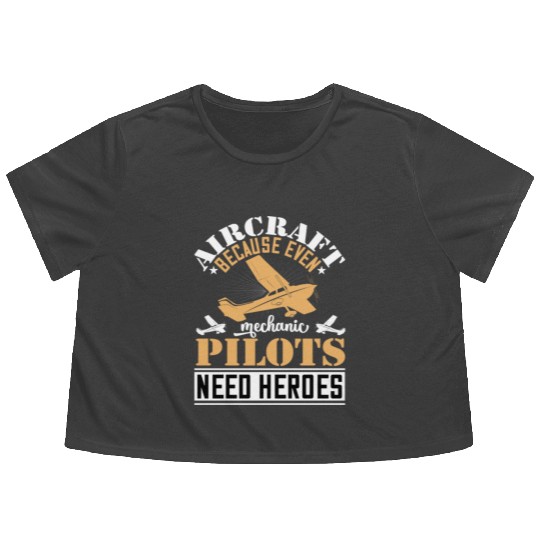 Aircraft Mechanic Because Even Pilots Need Heroes Flowy Cropped Tees