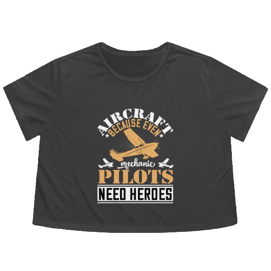 Aircraft Mechanic Because Even Pilots Need Heroes Flowy Cropped Tees
