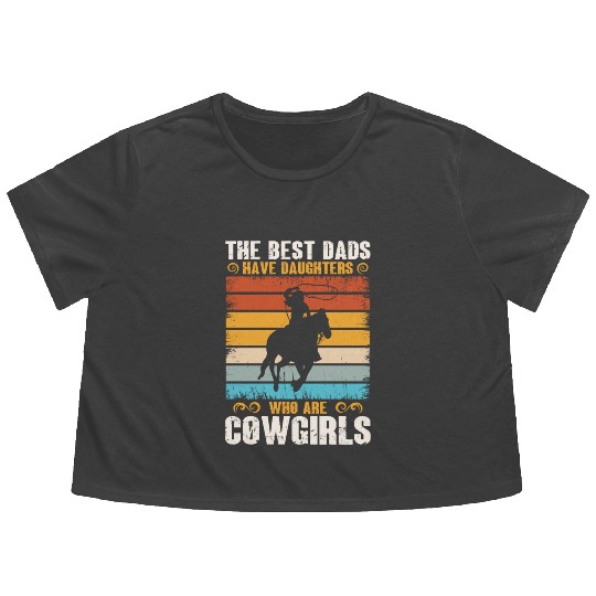 The Best Dads Have Daughters Who Are Cow Girls Flowy Cropped Tees
