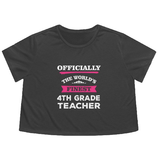 The World's Finest 4th Grade Teacher Flowy Cropped Tees