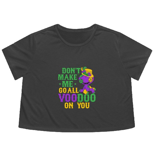 Don't Make Me Go All Voodoo On You Mardi Gras Carn Flowy Cropped Tees