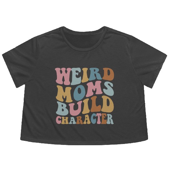 Weird Moms Build Character Flowy Cropped Tees