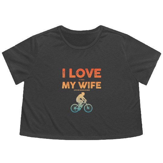i love it when my wife lets me mountain bike Flowy Cropped Tees