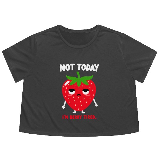 funny strawberry not today i'm berry tired very ti Flowy Cropped Tees