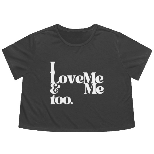 I love me and me too4 Flowy Cropped Tees