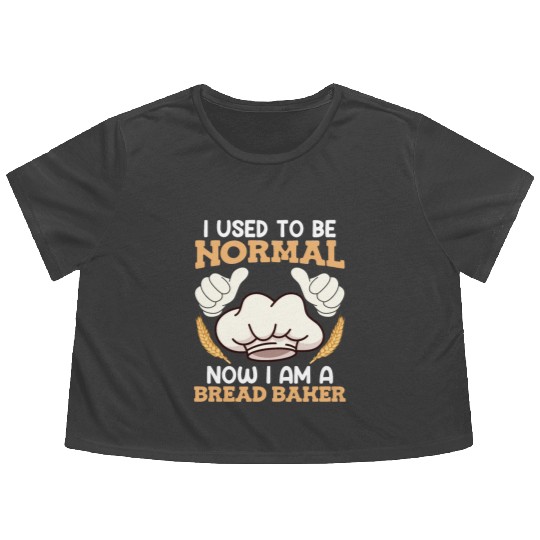 Baker I used to be Normal Now Bread Baker Flowy Cropped Tees