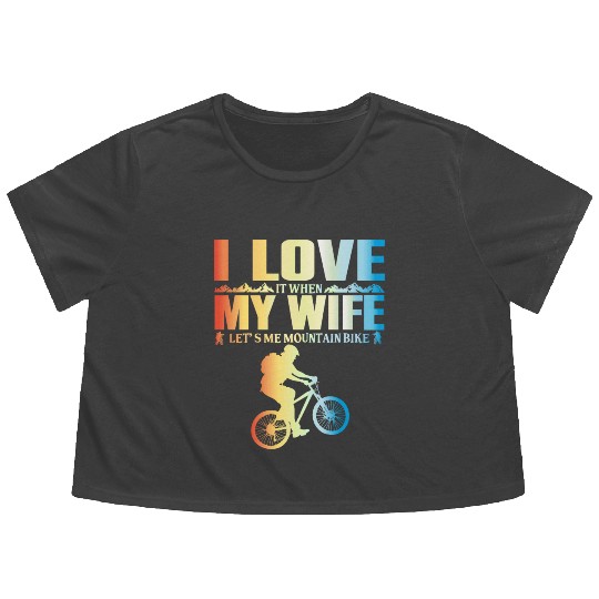 I Love It When My Wife Let Me Mountain Bike MTB Flowy Cropped Tees