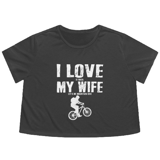 I Love It When My Wife Let Me Mountain Bike MTB Flowy Cropped Tees