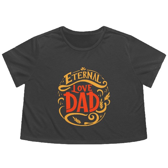 typography Flowy Cropped Tees design, Eternal Love, Dad
