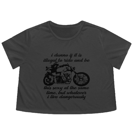 Illegal To Ride And Be This Sexy At The Same Time Flowy Cropped Tees