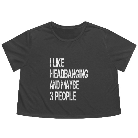 I Like Headbanging And Maybe 3 People Metal Headba Flowy Cropped Tees