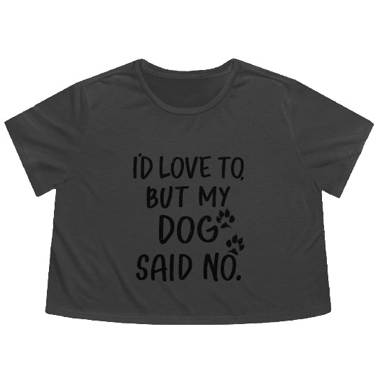 'I'd love to, but my dog said no Flowy Cropped Tees