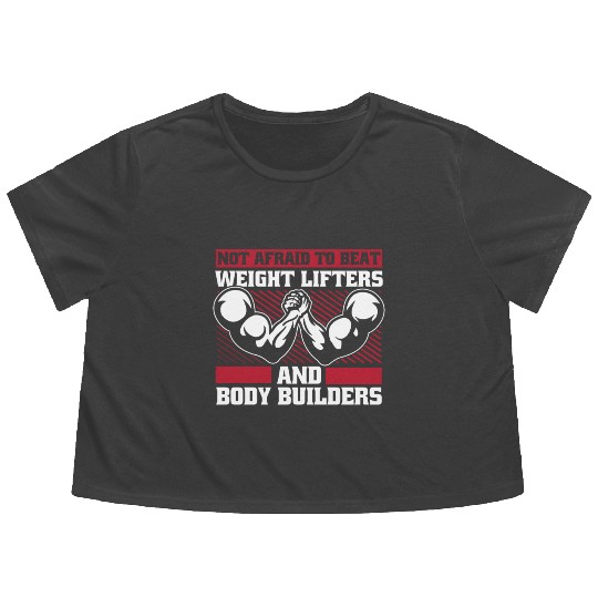 Not Afraid To Beat Weight Lifters Exercise Arm Flowy Cropped Tees