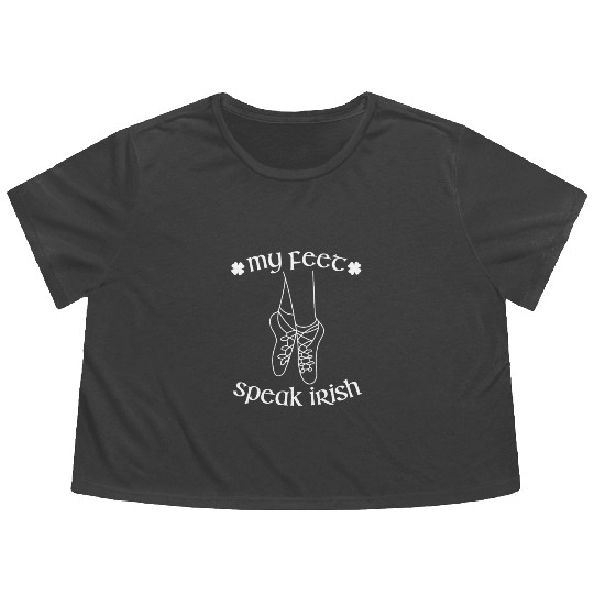 My feet speak irish - Irish Dance Feis Shamrock Flowy Cropped Tees