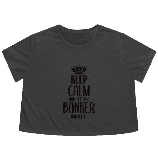keep calm and Let the Banker Handle it Flowy Cropped Tees
