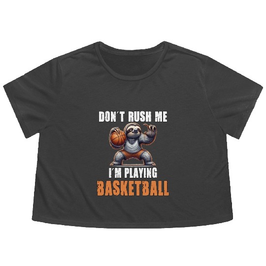 Sloth Basketball I Don't Rush Me I'm Playing Flowy Cropped Tees