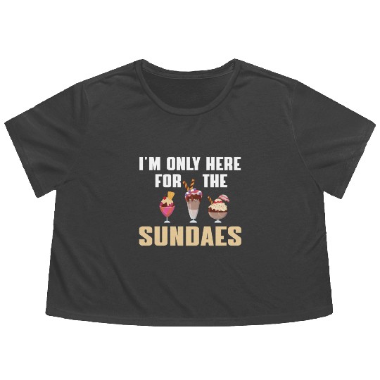 Funny Sundaes Ice Cream Quote Flowy Cropped Tees