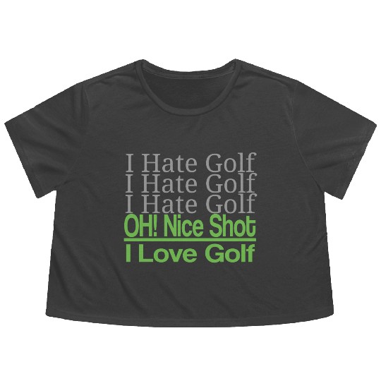 I hate golf I hate golf oh! nice shot i love golf Flowy Cropped Tees