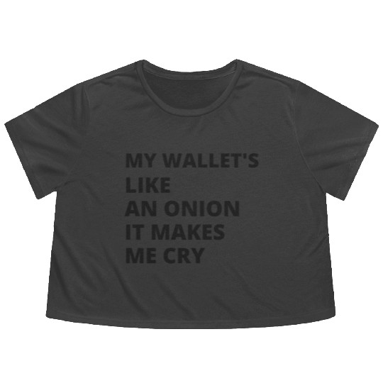 My wallet's like an onion. It makes me cry Flowy Cropped Tees