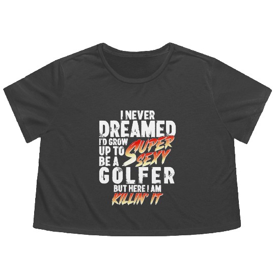 Super Sexy Golfer Golf Player Gift Golf Flowy Cropped Tees