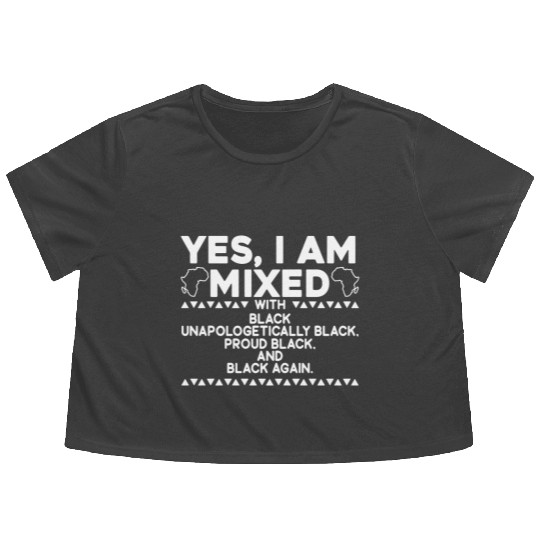Yes I Am Mixed Proud Black History Month Flowy Cropped Tees