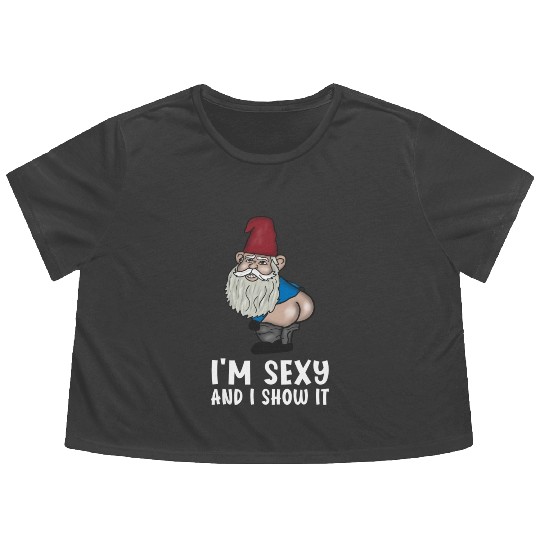 I'm sexy and i show it Garden Gnomes Flowy Cropped Tees