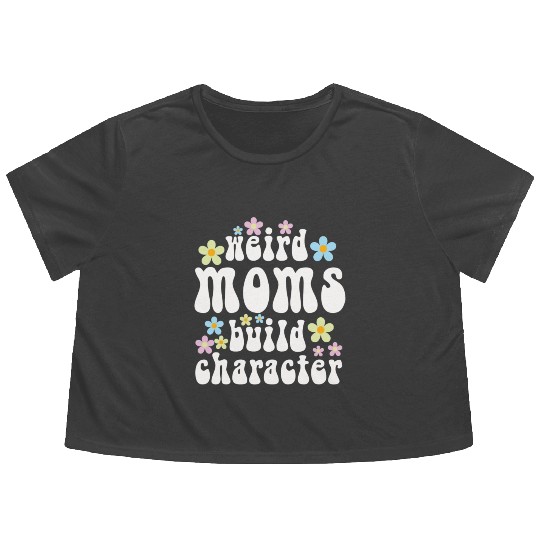 Weird Moms Build Character Flowy Cropped Tees