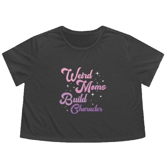 Weird Moms Build Character Flowy Cropped Tees