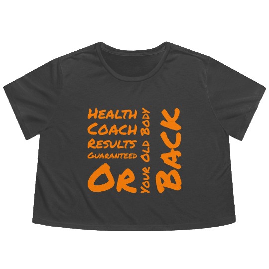 Health coach results guaranteed or your old body Flowy Cropped Tees