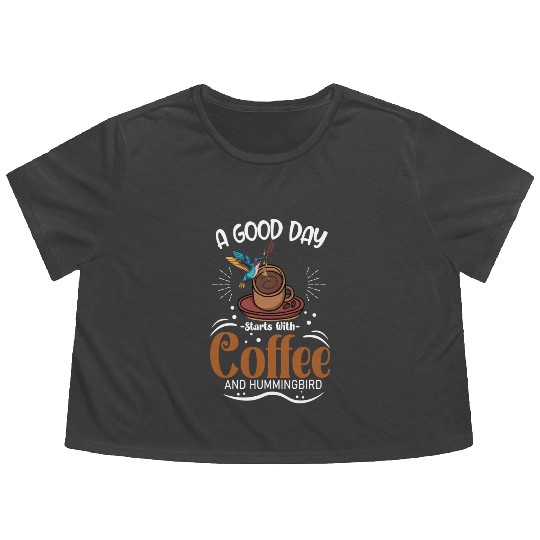 A Good Day Starts With Coffee And Hummingbird Flowy Cropped Tees