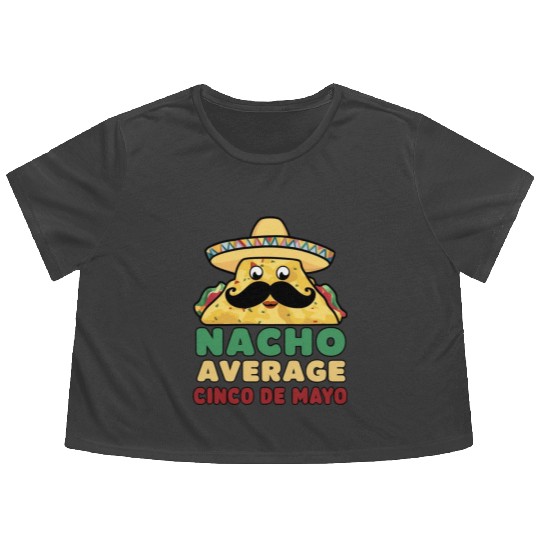 Nacho Average Cinco de Mayo Fiesta Flowy Cropped Tees