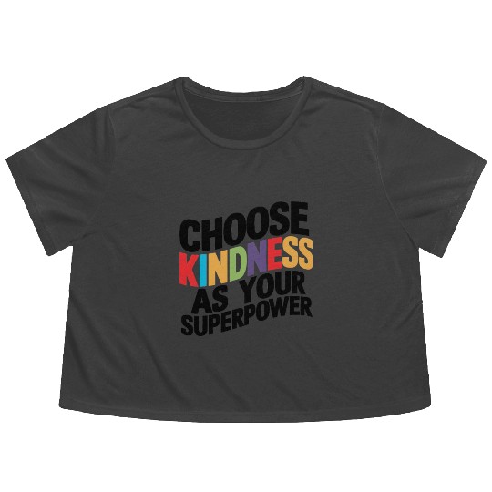 Choose Kindness as Your Superpower | Digital Print Flowy Cropped Tees