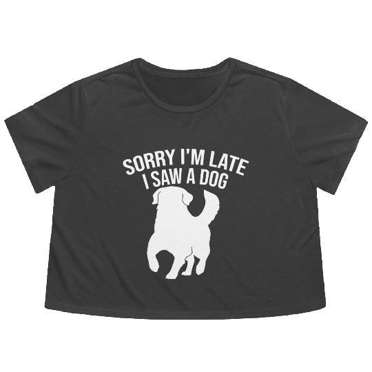 Sorry I'm Late I Saw A Dog Flowy Cropped Tees
