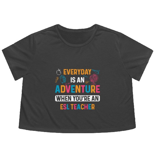 ESL Teacher Everyday Is An Adventure Flowy Cropped Tees