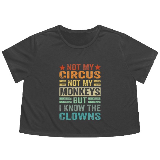 Not My Circus Not My Monkeys But I Know The Clown Flowy Cropped Tees