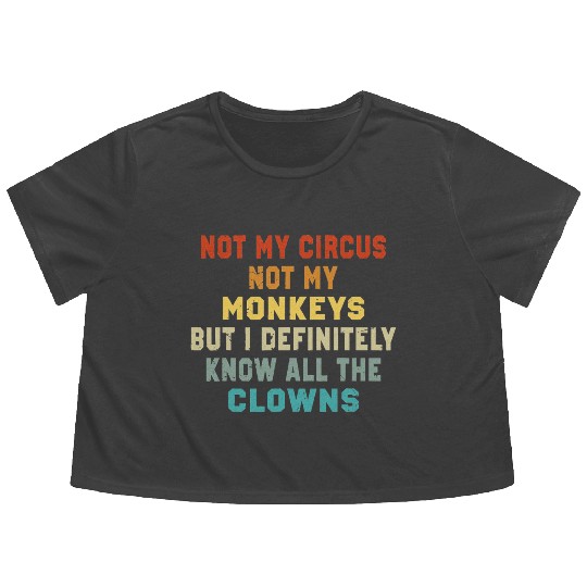 Not My Circus Not My Monkeys But I Know Flowy Cropped Tees