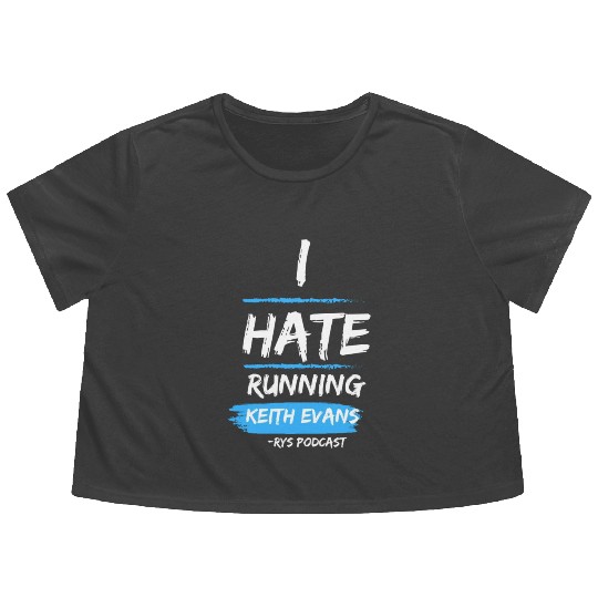 Keith Evans "I Hate Running" Flowy Cropped Tees