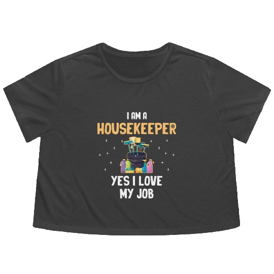 I Am A Housekeeper Yes I Love My Job Housemaid Flowy Cropped Tees