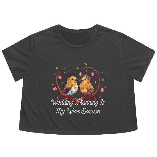 Wedding Planning Is Wine Excuse Drinking Wedding P Flowy Cropped Tees