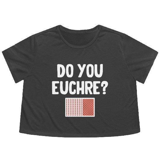 Do You Euchre? Player Casino Dealer Mahjong Bingo Flowy Cropped Tees