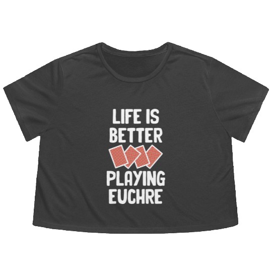 Life Is Better Playing Euchre Casino Dealer Flowy Cropped Tees