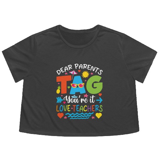 Dear Parents Tag You're It Love Teachers Flowy Cropped Tees