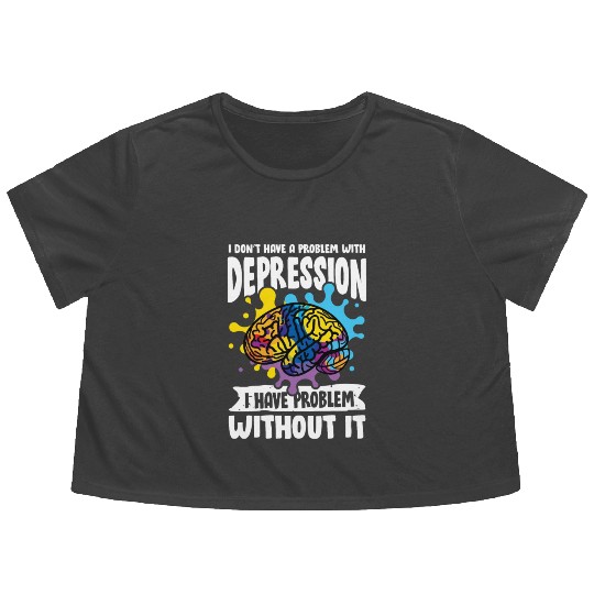 I don't have a problem with Depression Flowy Cropped Tees